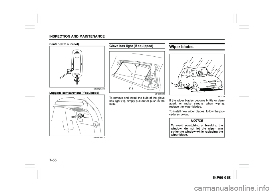 SUZUKI GRAND VITARA 2022  Owners Manual 7-55
INSPECTION AND MAINTENANCE
54P00-01E
Center (with sunroof)
61MM0A130
Luggage compartment (if equipped)
61MM0B072
Glove box light (if equipped)
54P000728
To remove and install the bulb of the glov