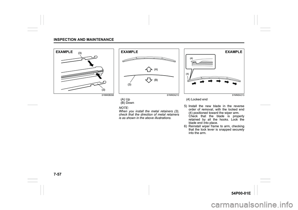 SUZUKI GRAND VITARA 2022 Owners Guide 7-57
INSPECTION AND MAINTENANCE
54P00-01E
61MM0B098 61MM0A212
(A) Up
(B) Down
NOTE:
When you install the metal retainers (3),
check that the direction of metal retainers
is as shown in the above illus