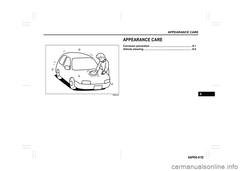 SUZUKI GRAND VITARA 2022 Owners Manual APPEARANCE CARE
9
54P00-01E
60G412
APPEARANCE CARE
Corrosion prevention .......................................................... 9-1
Vehicle cleaning ............................................... SUZUKI GRAND VITARA 2022 Owners Manual APPEARANCE CARE
9
54P00-01E
60G412
APPEARANCE CARE
Corrosion prevention .......................................................... 9-1
Vehicle cleaning ...............................................
