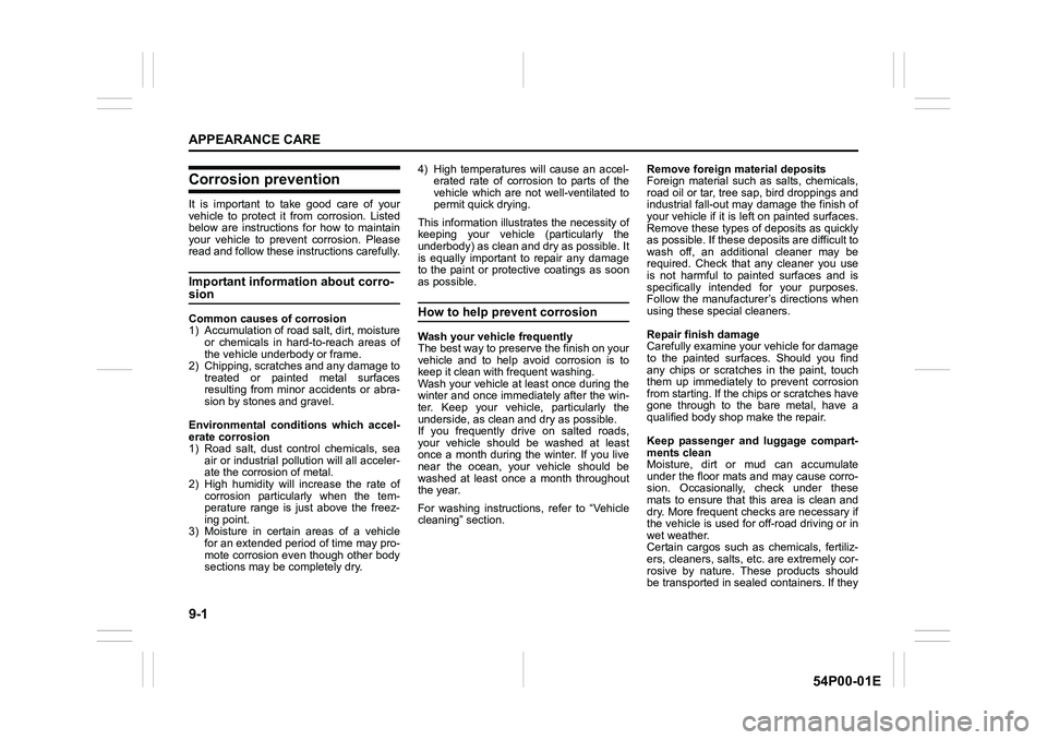 SUZUKI GRAND VITARA 2022 Owners Manual 9-1
APPEARANCE CARE
54P00-01E
Corrosion prevention
It is important to take good care of your
vehicle to protect it from corrosion. Listed
below are instructions for how to maintain
your vehicle to pre SUZUKI GRAND VITARA 2022 Owners Manual 9-1
APPEARANCE CARE
54P00-01E
Corrosion prevention
It is important to take good care of your
vehicle to protect it from corrosion. Listed
below are instructions for how to maintain
your vehicle to pre