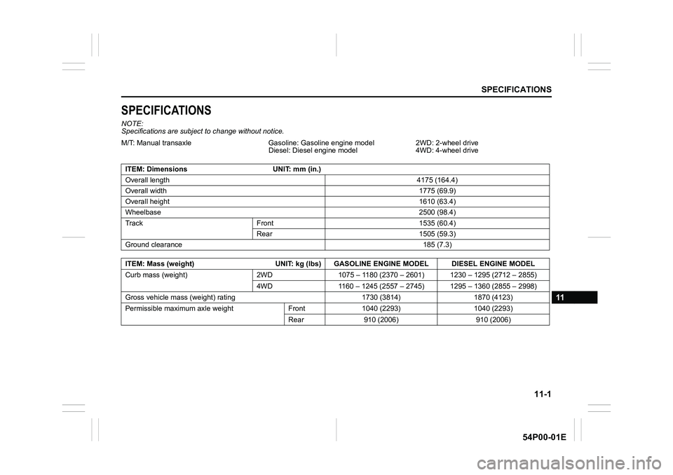 SUZUKI GRAND VITARA 2022  Owners Manual 11-1
SPECIFICATIONS
54P00-01E
11
SPECIFICATIONS
NOTE:
Specifications are subject to change without notice.
M/T: Manual transaxle Gasoline: Gasoline engine model
Diesel: Diesel engine model2WD: 2-wheel