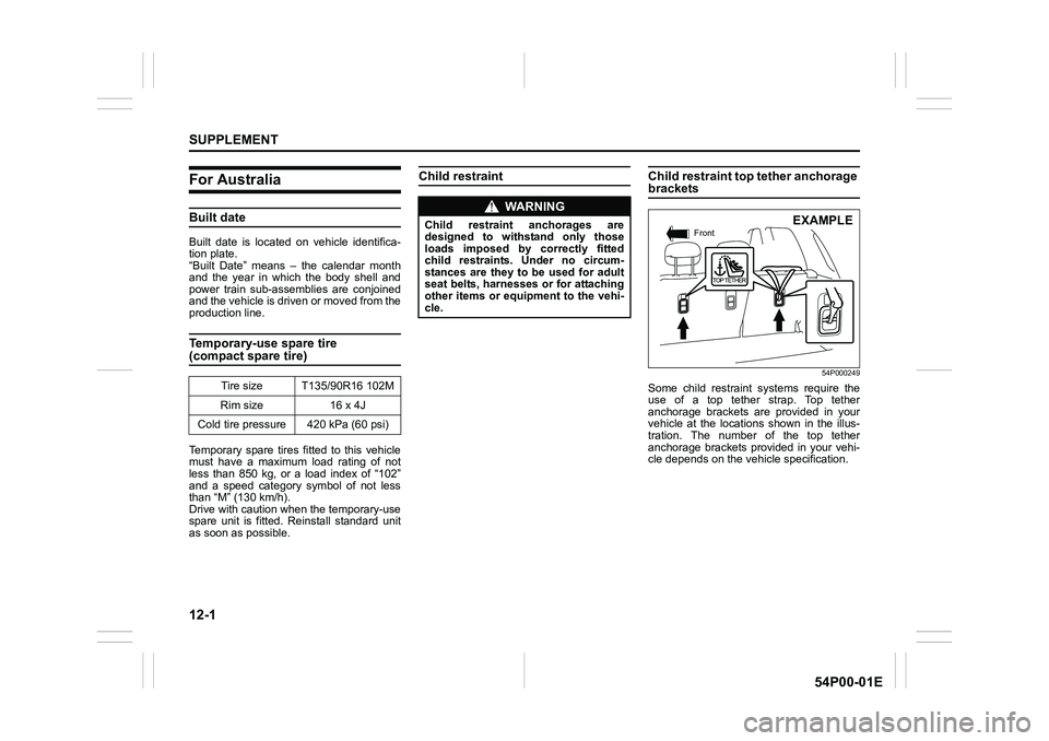 SUZUKI GRAND VITARA 2022 Owners Manual 12-1
SUPPLEMENT
54P00-01E
For Australia
Built date
Built date is located on vehicle identifica-
tion plate.
“Built Date” means – the calendar month
and the year in which the body shell and
power SUZUKI GRAND VITARA 2022 Owners Manual 12-1
SUPPLEMENT
54P00-01E
For Australia
Built date
Built date is located on vehicle identifica-
tion plate.
“Built Date” means – the calendar month
and the year in which the body shell and
power