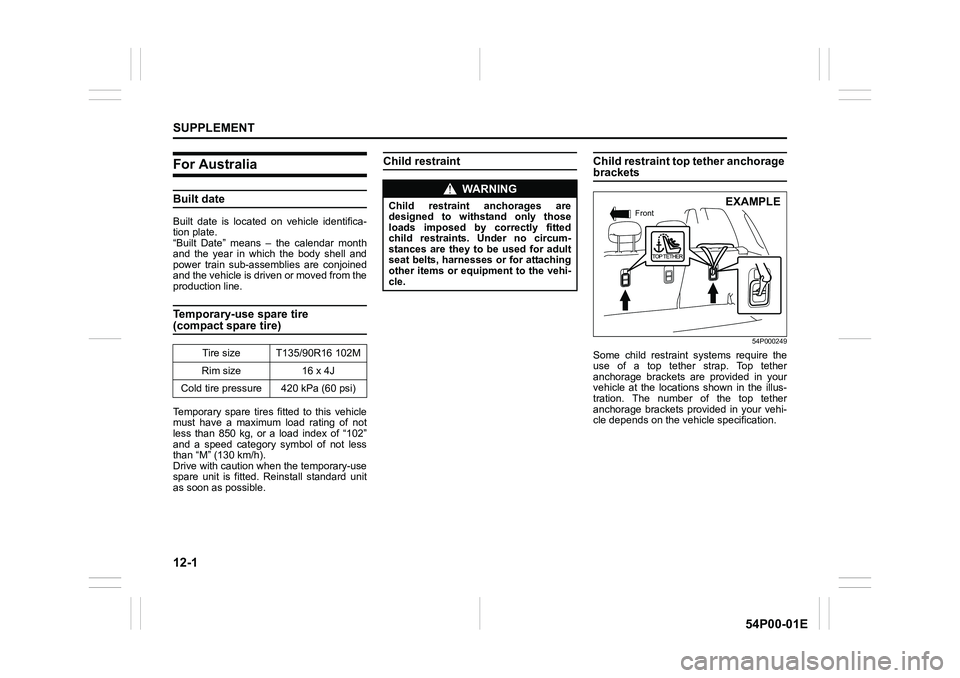 SUZUKI GRAND VITARA 2022 Owners Manual 12-1
SUPPLEMENT
54P00-01E
For Australia
Built date
Built date is located on vehicle identifica-
tion plate.
“Built Date” means – the calendar month
and the year in which the body shell and
power