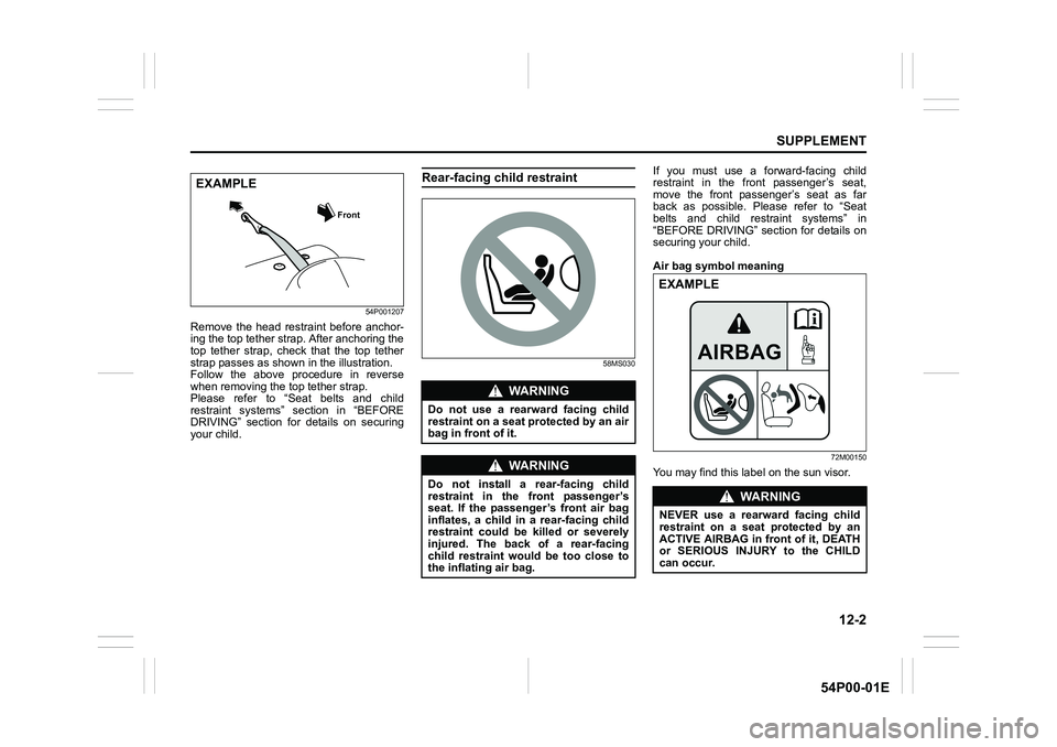 SUZUKI GRAND VITARA 2022 Owners Manual 12-2
SUPPLEMENT
54P00-01E
54P001207
Remove the head restraint before anchor-
ing the top tether strap. After anchoring the
top tether strap, check that the top tether
strap passes as shown in the illu SUZUKI GRAND VITARA 2022 Owners Manual 12-2
SUPPLEMENT
54P00-01E
54P001207
Remove the head restraint before anchor-
ing the top tether strap. After anchoring the
top tether strap, check that the top tether
strap passes as shown in the illu