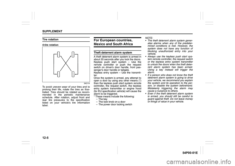 SUZUKI GRAND VITARA 2022 Owners Manual 12-5
SUPPLEMENT
54P00-01E
Tire rotation
4-tire rotation
54G114
To avoid uneven wear of your tires and to
prolong their life, rotate the tires as illus-
trated. Tires should be rotated as recom-
mended SUZUKI GRAND VITARA 2022 Owners Manual 12-5
SUPPLEMENT
54P00-01E
Tire rotation
4-tire rotation
54G114
To avoid uneven wear of your tires and to
prolong their life, rotate the tires as illus-
trated. Tires should be rotated as recom-
mended
