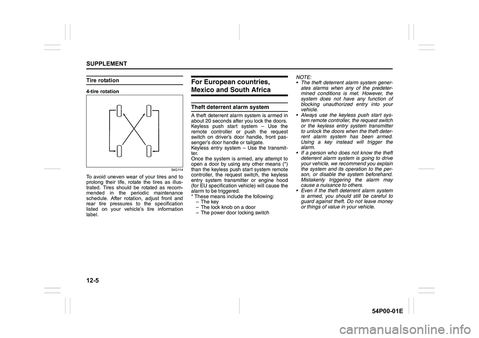 SUZUKI GRAND VITARA 2022  Owners Manual 12-5
SUPPLEMENT
54P00-01E
Tire rotation
4-tire rotation
54G114
To avoid uneven wear of your tires and to
prolong their life, rotate the tires as illus-
trated. Tires should be rotated as recom-
mended