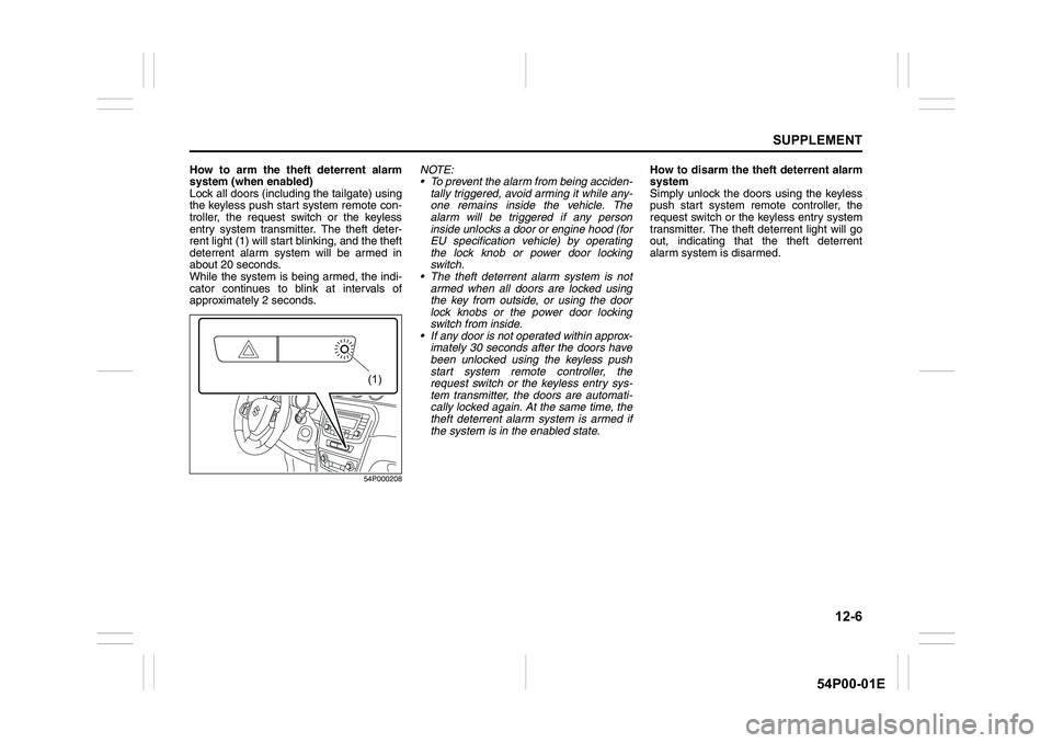 SUZUKI GRAND VITARA 2022 Owners Manual 12-6
SUPPLEMENT
54P00-01E
How to arm the theft deterrent alarm
system (when enabled)
Lock all doors (including the tailgate) using
the keyless push start system remote con-
troller, the request switch SUZUKI GRAND VITARA 2022 Owners Manual 12-6
SUPPLEMENT
54P00-01E
How to arm the theft deterrent alarm
system (when enabled)
Lock all doors (including the tailgate) using
the keyless push start system remote con-
troller, the request switch