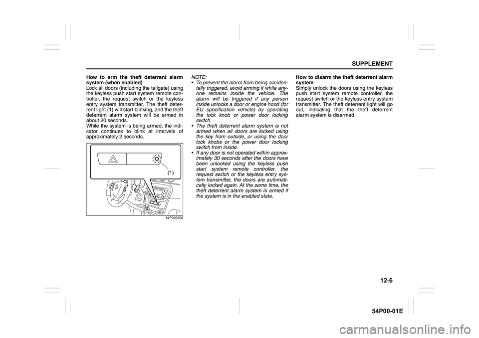 SUZUKI GRAND VITARA 2022  Owners Manual 12-6
SUPPLEMENT
54P00-01E
How to arm the theft deterrent alarm
system (when enabled)
Lock all doors (including the tailgate) using
the keyless push start system remote con-
troller, the request switch