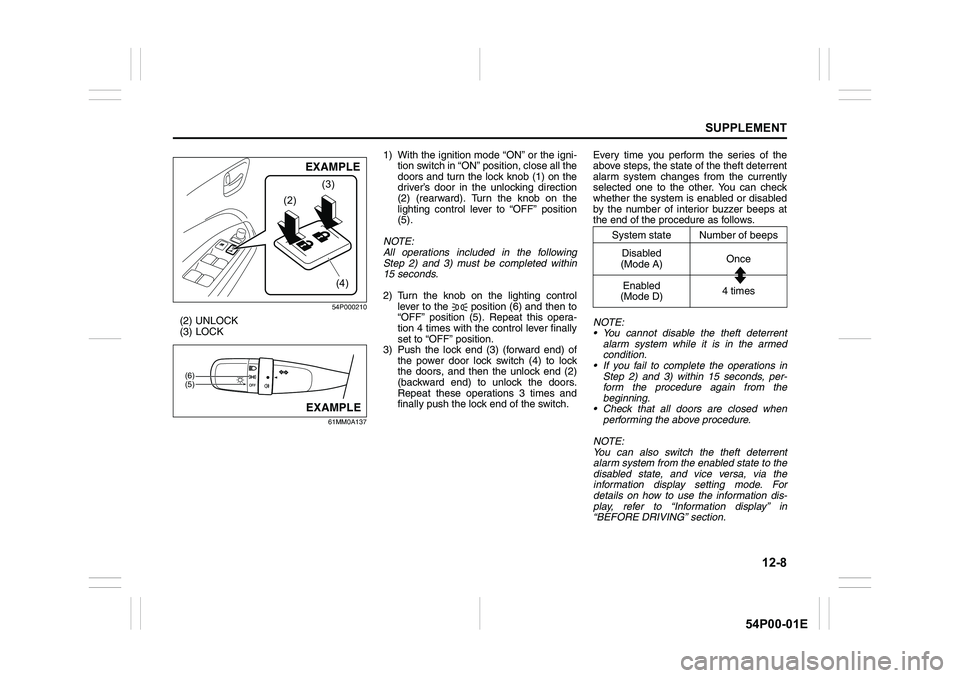 SUZUKI GRAND VITARA 2022 Owners Manual 12-8
SUPPLEMENT
54P00-01E
54P000210
(2) UNLOCK
(3) LOCK
61MM0A137
1) With the ignition mode “ON” or the igni-
tion switch in “ON” position, close all the
doors and turn the lock knob (1) on th SUZUKI GRAND VITARA 2022 Owners Manual 12-8
SUPPLEMENT
54P00-01E
54P000210
(2) UNLOCK
(3) LOCK
61MM0A137
1) With the ignition mode “ON” or the igni-
tion switch in “ON” position, close all the
doors and turn the lock knob (1) on th