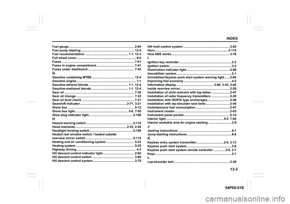 SUZUKI GRAND VITARA 2022 Owners Guide 13-3
INDEX
54P00-01E
Fuel gauge ............................................................................ 2-64
Fuel pump labeling .............................................................. 12-4