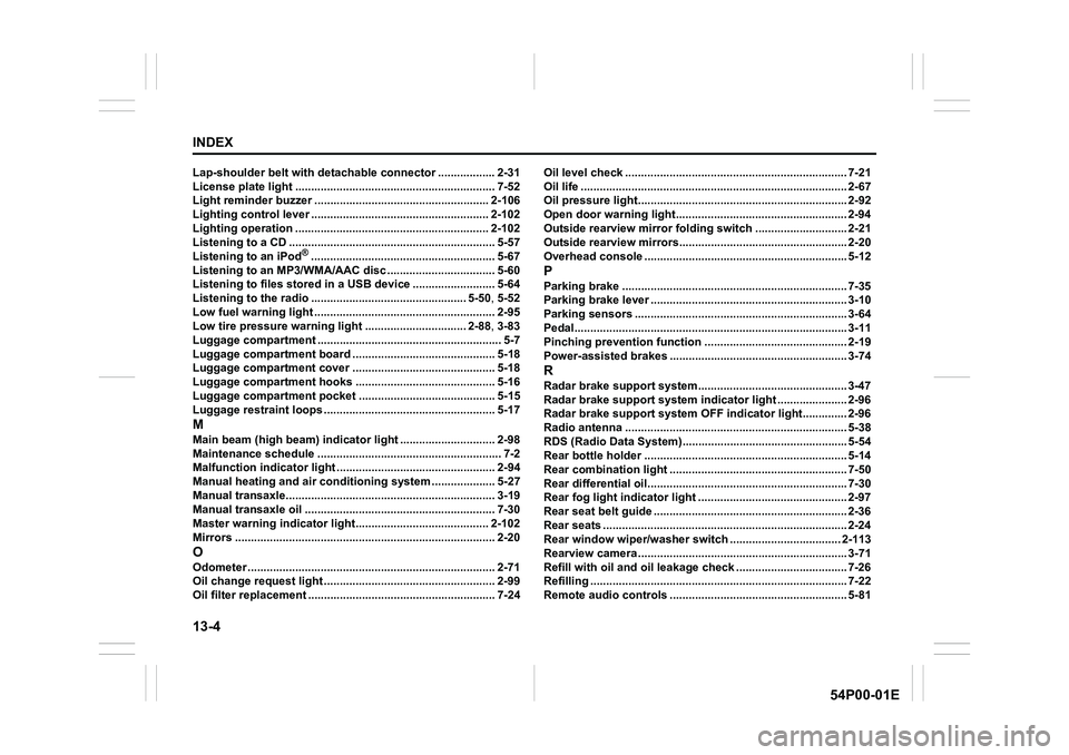 SUZUKI GRAND VITARA 2020 Owners Manual 13-4
INDEX
54P00-01E
Lap-shoulder belt with detachable connector .................. 2-31
License plate light ............................................................... 7-52
Light reminder buzzer SUZUKI GRAND VITARA 2020 Owners Manual 13-4
INDEX
54P00-01E
Lap-shoulder belt with detachable connector .................. 2-31
License plate light ............................................................... 7-52
Light reminder buzzer