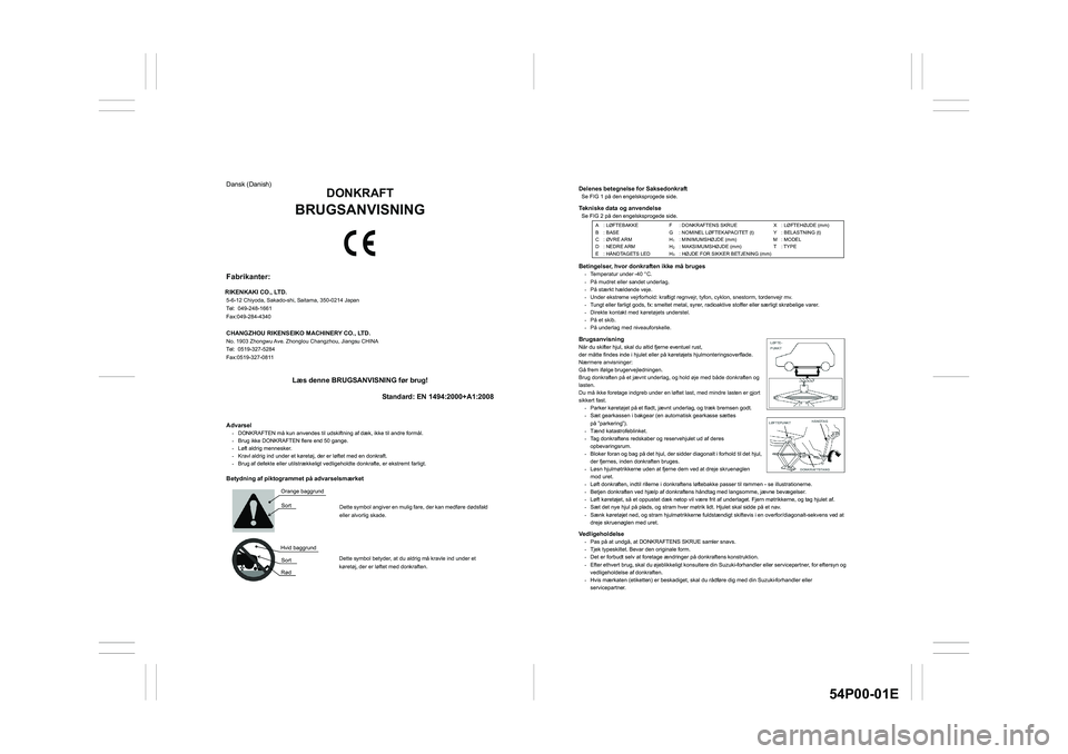 SUZUKI GRAND VITARA 2022  Owners Manual 54P00-01E
Delenes betegnelse for Saksedonkraft Se FIG 1 på den engelsksprogede side. Tekniske data og anvendelse Se FIG 2 på den engelsksprogede side. 
Betingelser, hvor donkraften ikke må bruges -