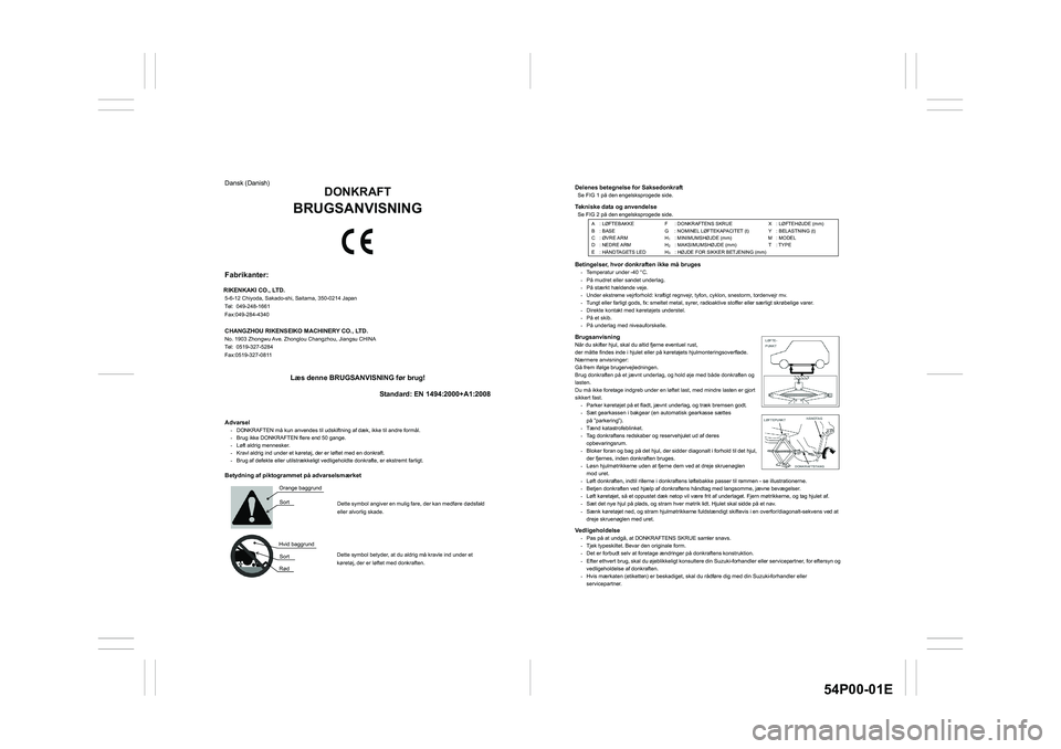 SUZUKI GRAND VITARA 2020  Owners Manual 54P00-01E
Delenes betegnelse for Saksedonkraft Se FIG 1 på den engelsksprogede side. Tekniske data og anvendelse Se FIG 2 på den engelsksprogede side. 
Betingelser, hvor donkraften ikke må bruges -