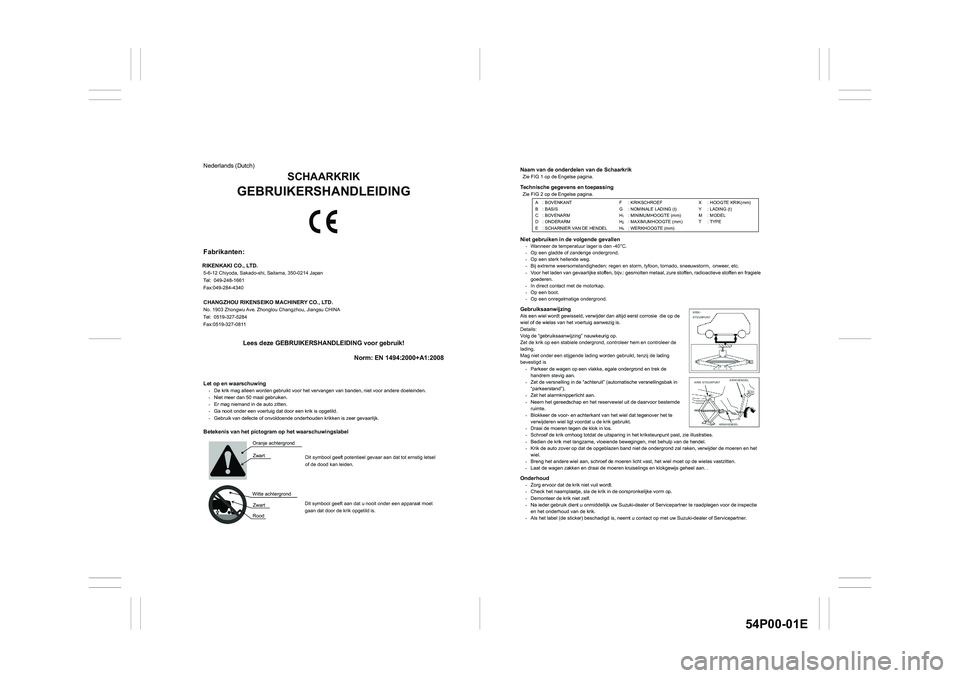 SUZUKI GRAND VITARA 2020  Owners Manual 54P00-01E
Naam van de onderdelen van de Schaarkrik Zie FIG 1 op de Engelse pagina. Technische gegevens en toepassing Zie FIG 2 op de Engelse pagina. 
Niet gebruiken in de volgende gevallen -  Wanneer 