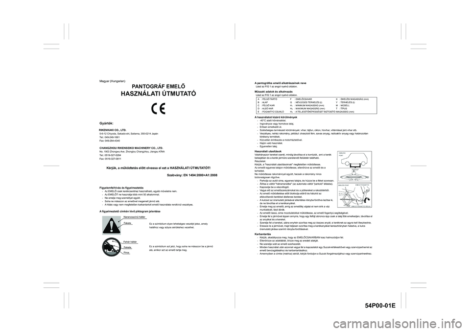 SUZUKI GRAND VITARA 2020  Owners Manual 54P00-01E
A pantográfos emel alkatrészeinek neve Lásd az FIG 1 az angol nyelv& oldalon. M&szaki adatok és alkalmazás Lásd az FIG 1 az angol nyelv& oldalon.  
 
 
 
 
A használatot kizáró
