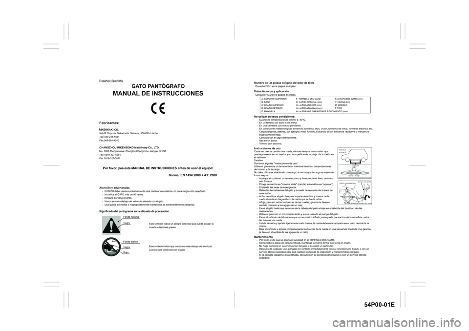 SUZUKI GRAND VITARA 2020  Owners Manual 54P00-01E
Nombre de las piezas del gato elevador de tijera Consulte FIG 1 en la página en inglés. Datos técnicos y aplicación Consulte FIG 2 en la página en inglés. 
No utilizar en estas condici