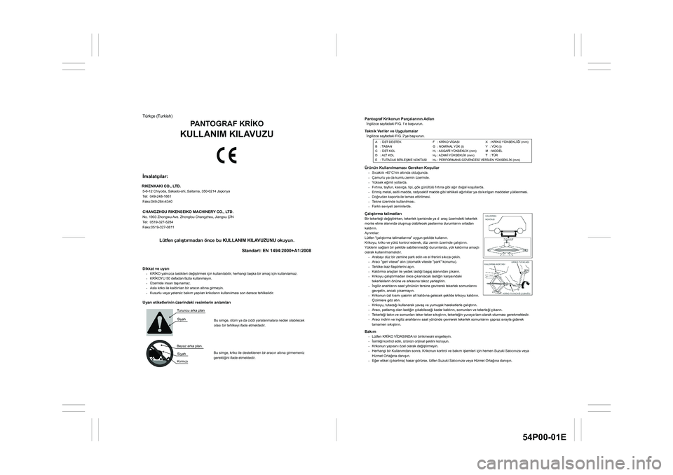 SUZUKI GRAND VITARA 2020  Owners Manual 54P00-01E
Pantograf Krikonun Parçalarnn Adlar �øngilizce sayfadaki FIG. 1’e ba�úvurun. Teknik Veriler ve Uygulamalar �øngilizce sayfadaki FIG. 2'ye ba�úvurun.  
 
 
 
 
Ürünün Kullan