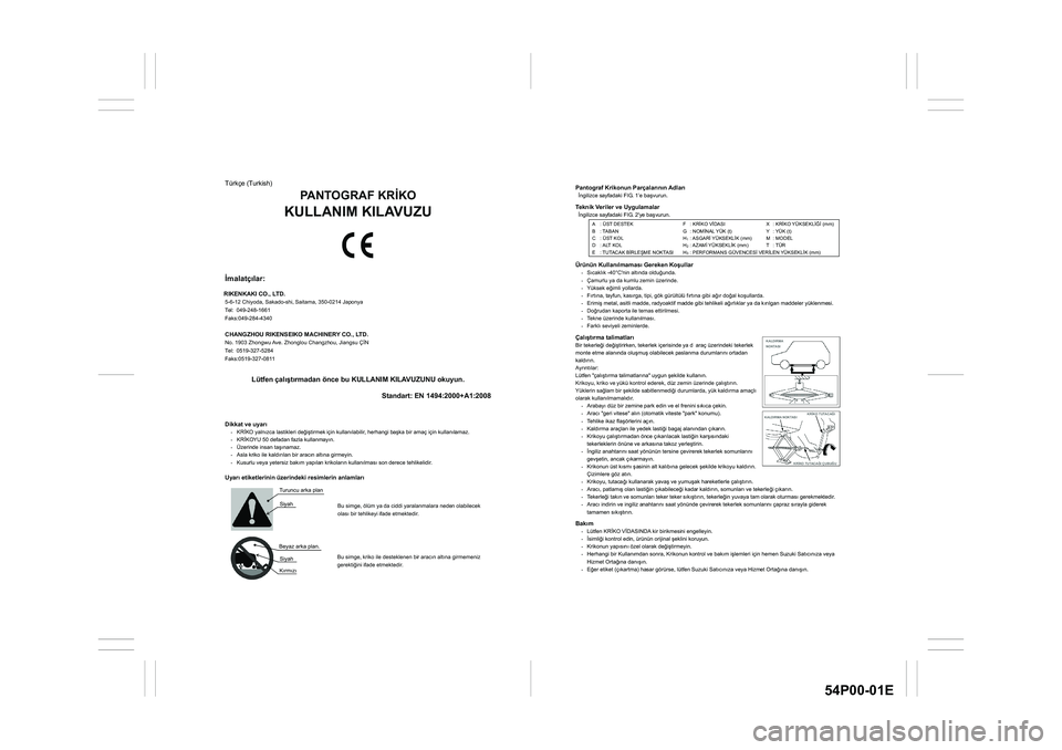 SUZUKI GRAND VITARA 2022 Repair Manual 54P00-01E
Pantograf Krikonun Parçalarnn Adlar �øngilizce sayfadaki FIG. 1’e ba�úvurun. Teknik Veriler ve Uygulamalar �øngilizce sayfadaki FIG. 2'ye ba�úvurun.  
 
 
 
 
Ürünün Kullan