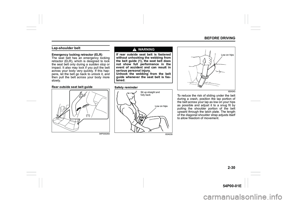 SUZUKI GRAND VITARA 2022  Owners Manual 2-30
BEFORE DRIVING
54P00-01E
Lap-shoulder belt
Emergency locking retractor (ELR)
The seat belt has an emergency locking
retractor (ELR), which is designed to lock
the seat belt only during a sudden s