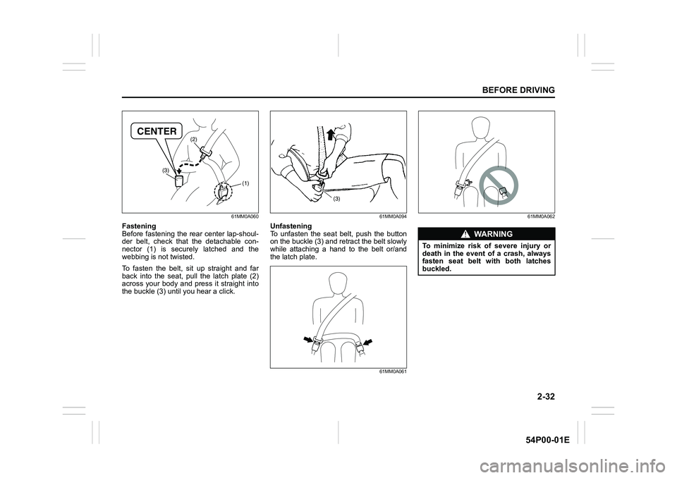 SUZUKI GRAND VITARA 2022  Owners Manual 2-32
BEFORE DRIVING
54P00-01E
61MM0A060
Fastening
Before fastening the rear center lap-shoul-
der belt, check that the detachable con-
nector (1) is securely latched and the
webbing is not twisted.
To