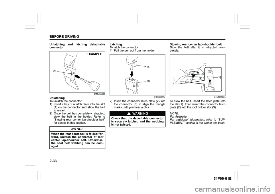 SUZUKI GRAND VITARA 2020  Owners Manual 2-33
BEFORE DRIVING
54P00-01E
Unlatching and latching detachable
connector
61MM0A063
Unlatching
To unlatch the connector:
1) Insert a key or a latch plate into the slot
(1) on the connector and allow 