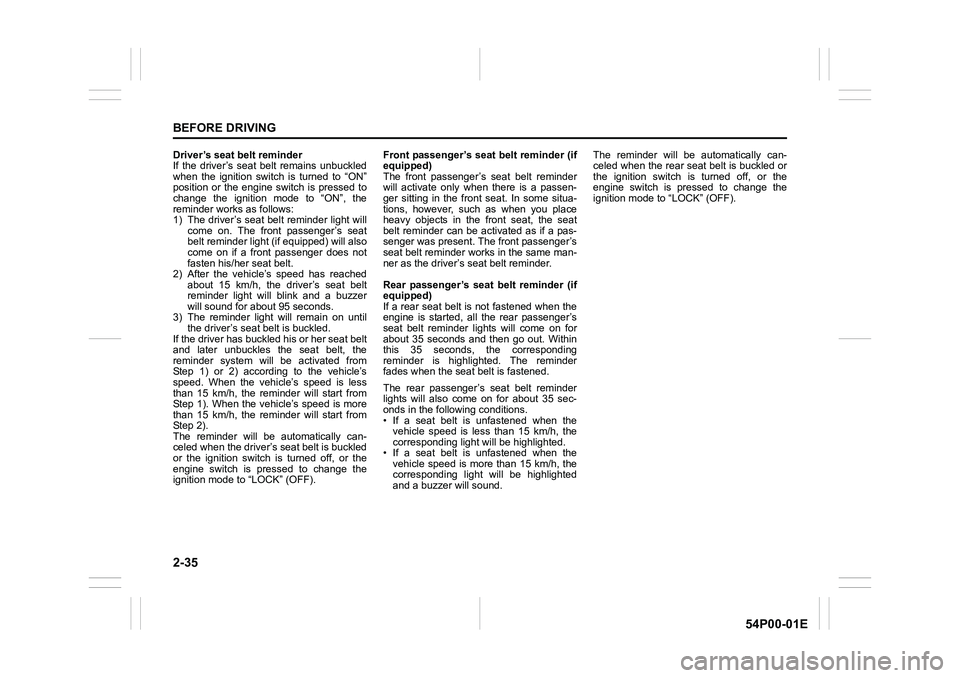 SUZUKI GRAND VITARA 2020 Workshop Manual 2-35
BEFORE DRIVING
54P00-01E
Driver’s seat belt reminder
If the driver’s seat belt remains unbuckled
when the ignition switch is turned to “ON”
position or the engine switch is pressed to
cha SUZUKI GRAND VITARA 2020 Workshop Manual 2-35
BEFORE DRIVING
54P00-01E
Driver’s seat belt reminder
If the driver’s seat belt remains unbuckled
when the ignition switch is turned to “ON”
position or the engine switch is pressed to
cha