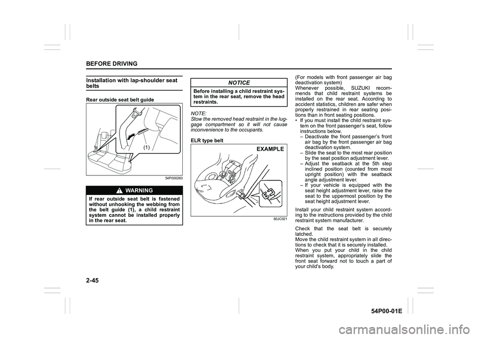 SUZUKI GRAND VITARA 2022 Repair Manual 2-45
BEFORE DRIVING
54P00-01E
Installation with lap-shoulder seat belts
Rear outside seat belt guide
54P000260
NOTE:
Stow the removed head restraint in the lug-
gage compartment so it will not cause
i SUZUKI GRAND VITARA 2022 Repair Manual 2-45
BEFORE DRIVING
54P00-01E
Installation with lap-shoulder seat belts
Rear outside seat belt guide
54P000260
NOTE:
Stow the removed head restraint in the lug-
gage compartment so it will not cause
i