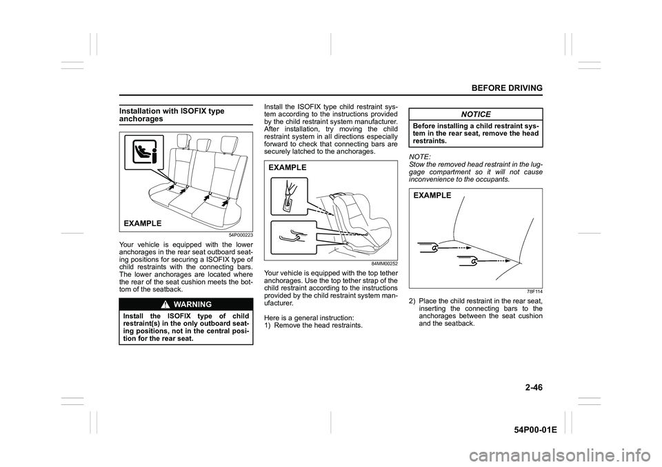SUZUKI GRAND VITARA 2022 Repair Manual 2-46
BEFORE DRIVING
54P00-01E
Installation with ISOFIX type anchorages
54P000223
Your vehicle is equipped with the lower
anchorages in the rear seat outboard seat-
ing positions for securing a ISOFIX SUZUKI GRAND VITARA 2022 Repair Manual 2-46
BEFORE DRIVING
54P00-01E
Installation with ISOFIX type anchorages
54P000223
Your vehicle is equipped with the lower
anchorages in the rear seat outboard seat-
ing positions for securing a ISOFIX