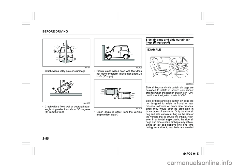 SUZUKI GRAND VITARA 2022 Manual PDF 2-55
BEFORE DRIVING
54P00-01E
80J104
• Crash with a utility pole or stumpage
80J105E
• Crash with a fixed wall or guardrail at an
angle of greater than about 30 degrees
(1) from the front
80J106
SUZUKI GRAND VITARA 2022 Manual PDF 2-55
BEFORE DRIVING
54P00-01E
80J104
• Crash with a utility pole or stumpage
80J105E
• Crash with a fixed wall or guardrail at an
angle of greater than about 30 degrees
(1) from the front
80J106