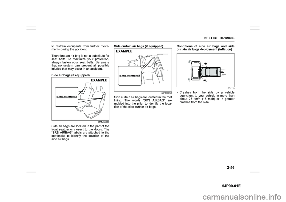 SUZUKI GRAND VITARA 2022 Manual PDF 2-56
BEFORE DRIVING
54P00-01E
to restrain occupants from further move-
ments during the accident.
Therefore, an air bag is not a substitute for
seat belts. To maximize your protection,
always fasten y SUZUKI GRAND VITARA 2022 Manual PDF 2-56
BEFORE DRIVING
54P00-01E
to restrain occupants from further move-
ments during the accident.
Therefore, an air bag is not a substitute for
seat belts. To maximize your protection,
always fasten y