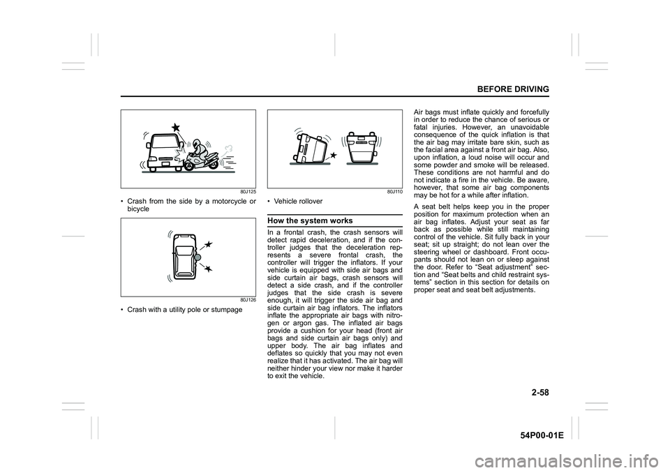 SUZUKI GRAND VITARA 2022 Manual PDF 2-58
BEFORE DRIVING
54P00-01E
80J125
• Crash from the side by a motorcycle or
bicycle
80J126
• Crash with a utility pole or stumpage
80J110
• Vehicle rollover
How the system works
In a frontal c SUZUKI GRAND VITARA 2022 Manual PDF 2-58
BEFORE DRIVING
54P00-01E
80J125
• Crash from the side by a motorcycle or
bicycle
80J126
• Crash with a utility pole or stumpage
80J110
• Vehicle rollover
How the system works
In a frontal c