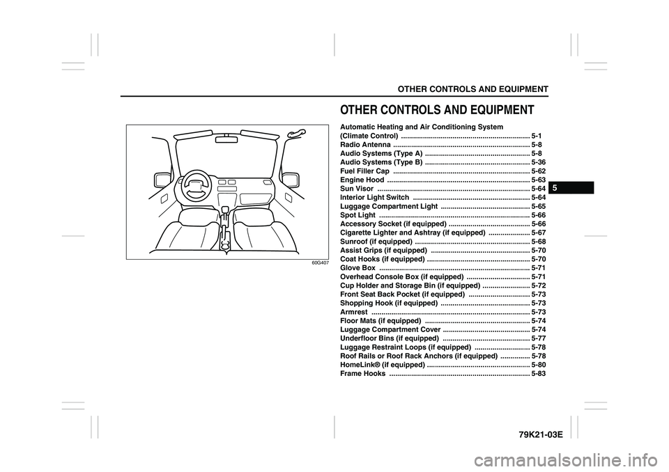 SUZUKI GRAND VITARA 2009 Owners Manual OTHER CONTROLS AND EQUIPMENT
5
79K21-03E
60G407
OTHER CONTROLS AND EQUIPMENTAutomatic Heating and Air Conditioning System
(Climate Control) .......................................................... SUZUKI GRAND VITARA 2009 Owners Manual OTHER CONTROLS AND EQUIPMENT
5
79K21-03E
60G407
OTHER CONTROLS AND EQUIPMENTAutomatic Heating and Air Conditioning System
(Climate Control) ..........................................................