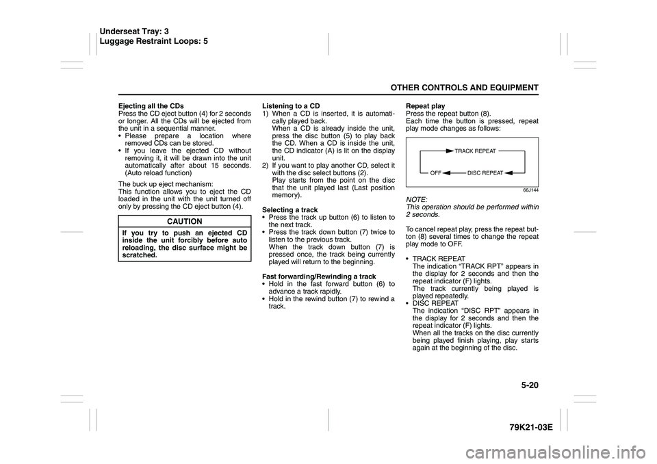 SUZUKI GRAND VITARA 2009 Owners Manual 5-20
OTHER CONTROLS AND EQUIPMENT
79K21-03E
Ejecting all the CDs
Press the CD eject button (4) for 2 seconds
or longer. All the CDs will be ejected from
the unit in a sequential manner.
Please prepa SUZUKI GRAND VITARA 2009 Owners Manual 5-20
OTHER CONTROLS AND EQUIPMENT
79K21-03E
Ejecting all the CDs
Press the CD eject button (4) for 2 seconds
or longer. All the CDs will be ejected from
the unit in a sequential manner.
Please prepa