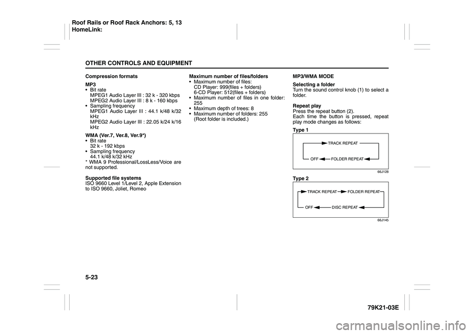 SUZUKI GRAND VITARA 2011  Owners Manual 5-23OTHER CONTROLS AND EQUIPMENT
79K21-03E
Compression formats
MP3
 Bit rate 
MPEG1 Audio Layer III : 32 k - 320 kbps 
MPEG2 Audio Layer III : 8 k - 160 kbps
 Sampling frequency 
MPEG1 Audio Layer I