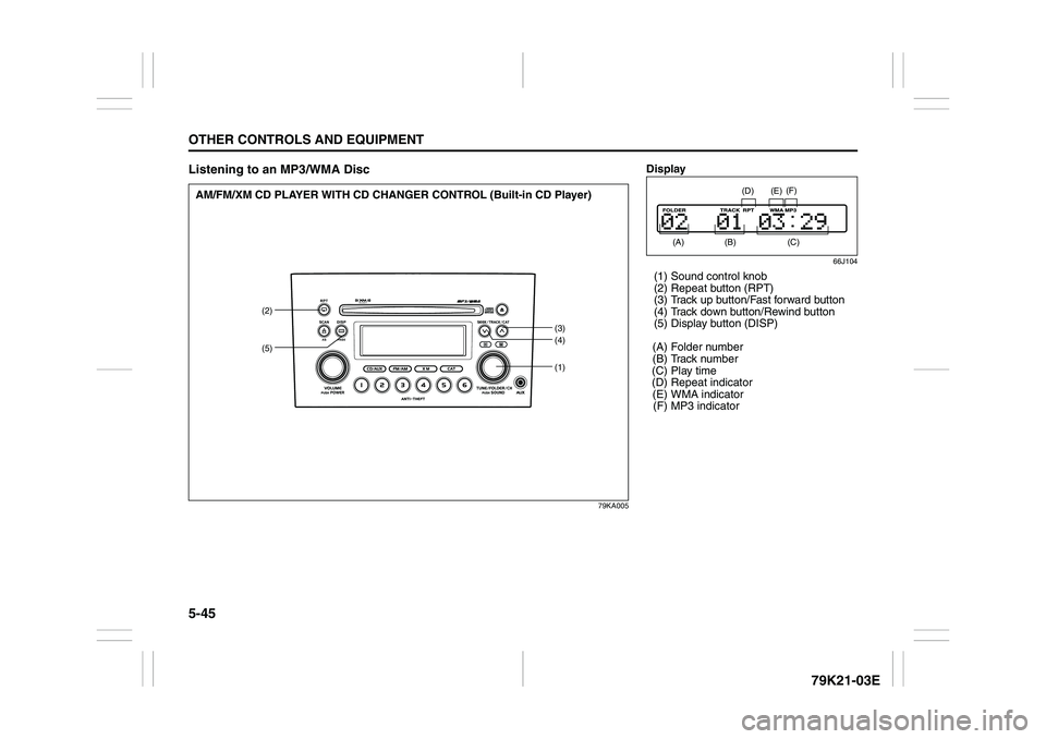 SUZUKI GRAND VITARA 2009  Owners Manual 5-45OTHER CONTROLS AND EQUIPMENT
79K21-03E
Listening to an MP3/WMA Disc
79KA005
(1)
(2)
(3)
(4)
(5)
AM/FM/XM CD PLAYER WITH CD CHANGER CONTROL (Built-in CD Player)
Display
66J104
(1) Sound control kno