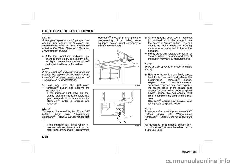 SUZUKI GRAND VITARA 2009 Owners Manual 5-81OTHER CONTROLS AND EQUIPMENT
79K21-03E
NOTE:
Some gate operators and garage door
openers may require you to replace this
Programming step 3) with procedures
noted in the “Gate Operator / Canadia SUZUKI GRAND VITARA 2009 Owners Manual 5-81OTHER CONTROLS AND EQUIPMENT
79K21-03E
NOTE:
Some gate operators and garage door
openers may require you to replace this
Programming step 3) with procedures
noted in the “Gate Operator / Canadia