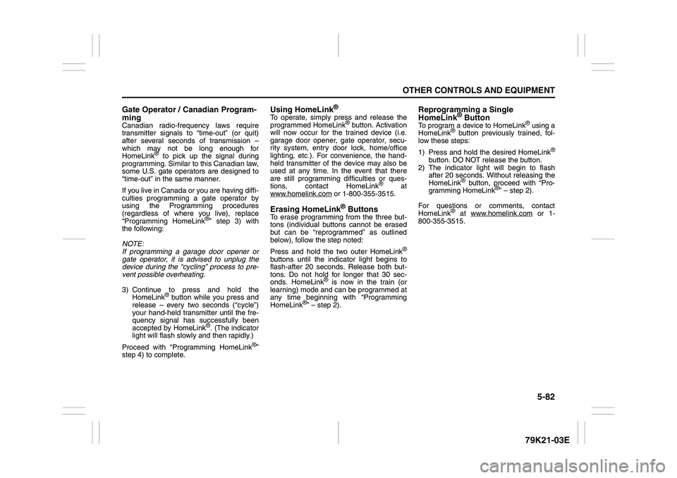 SUZUKI GRAND VITARA 2009 Owners Manual 5-82
OTHER CONTROLS AND EQUIPMENT
79K21-03E
Gate Operator / Canadian Program-
mingCanadian radio-frequency laws require
transmitter signals to “time-out” (or quit)
after several seconds of transmi SUZUKI GRAND VITARA 2009 Owners Manual 5-82
OTHER CONTROLS AND EQUIPMENT
79K21-03E
Gate Operator / Canadian Program-
mingCanadian radio-frequency laws require
transmitter signals to “time-out” (or quit)
after several seconds of transmi