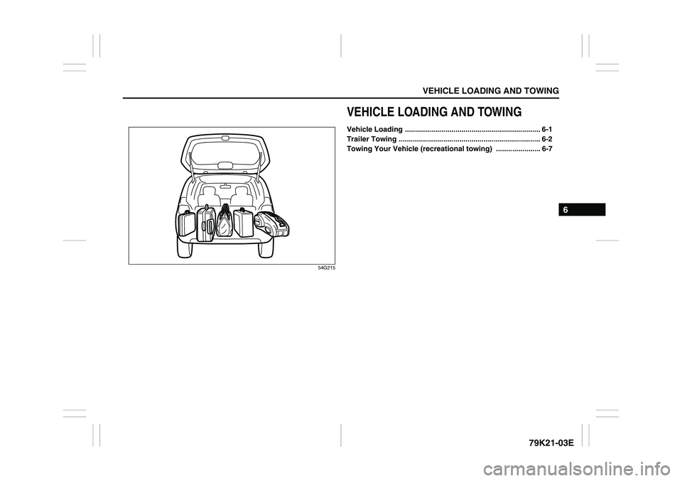 SUZUKI GRAND VITARA 2012  Owners Manual VEHICLE LOADING AND TOWING
6
79K21-03E
54G215
VEHICLE LOADING AND TOWINGVehicle Loading ................................................................... 6-1
Trailer Towing .........................