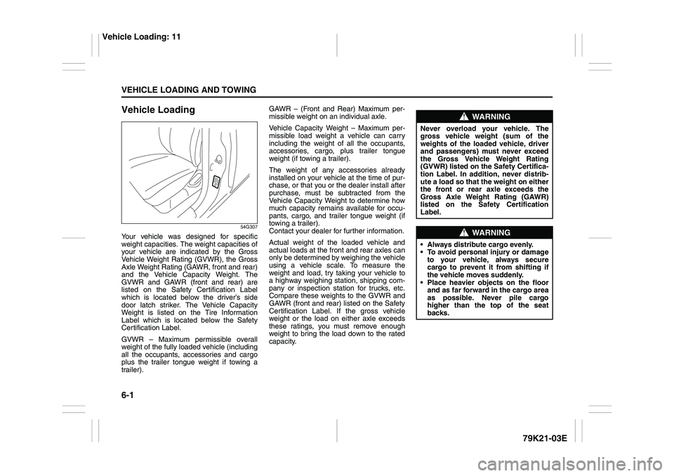 SUZUKI GRAND VITARA 2012  Owners Manual 6-1VEHICLE LOADING AND TOWING
79K21-03E
Vehicle Loading
54G307
Your vehicle was designed for specific
weight capacities. The weight capacities of
your vehicle are indicated by the Gross
Vehicle Weight