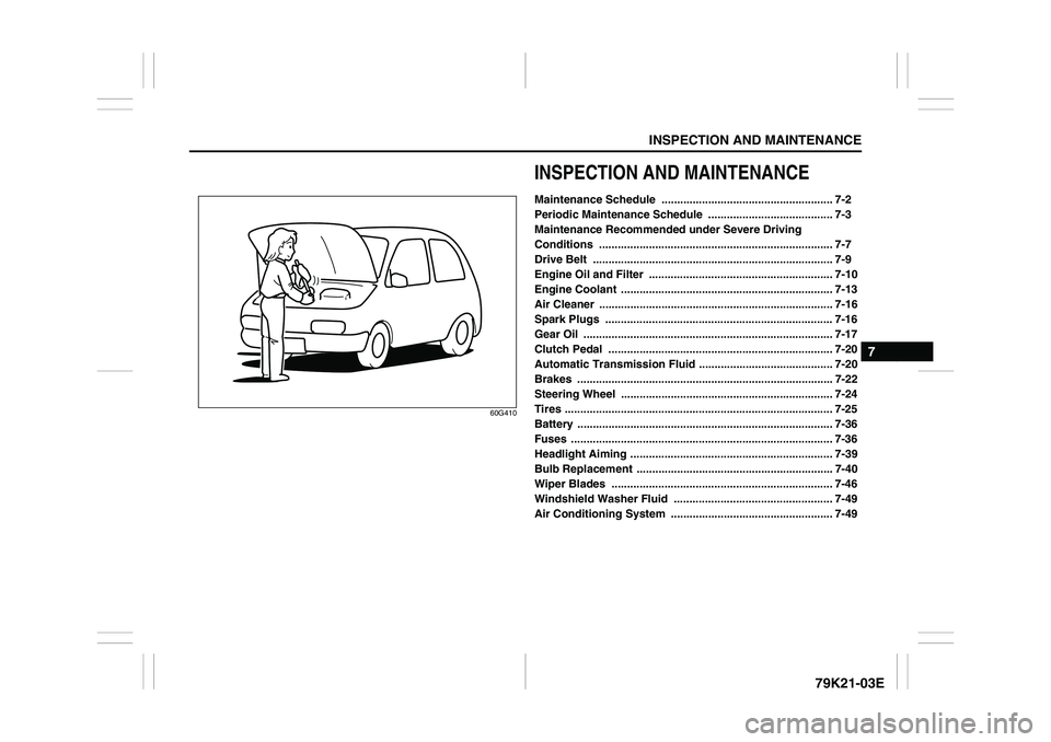 SUZUKI GRAND VITARA 2014  Owners Manual INSPECTION AND MAINTENANCE
7
79K21-03E
60G410
INSPECTION AND MAINTENANCEMaintenance Schedule  ....................................................... 7-2
Periodic Maintenance Schedule  ...............