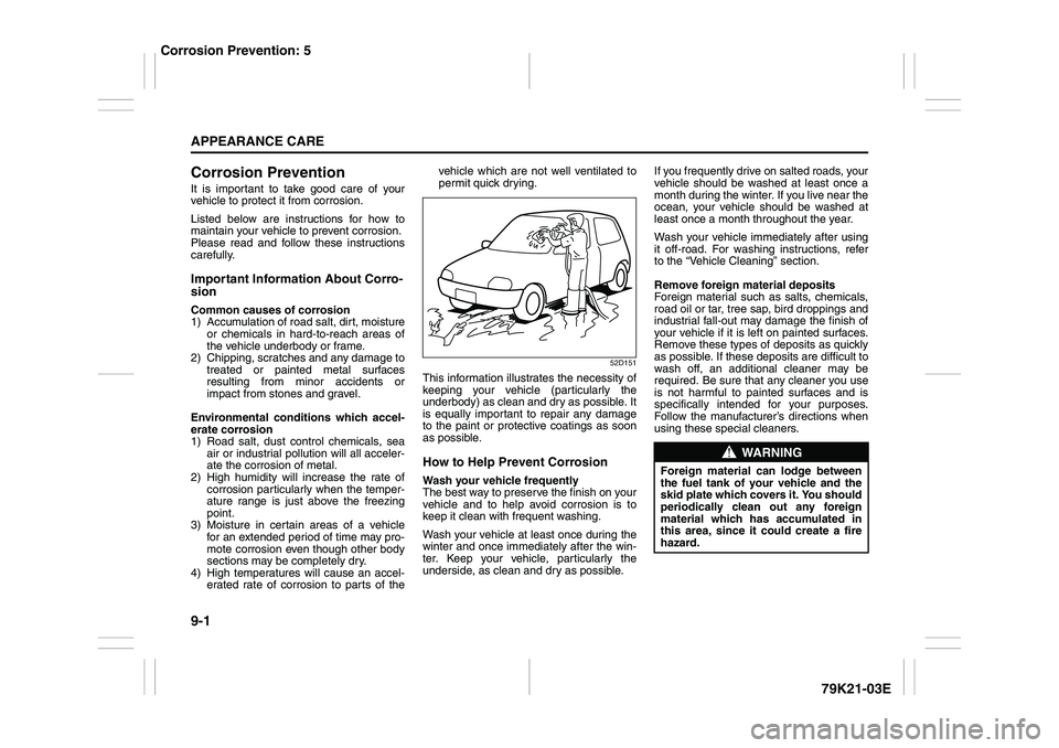 SUZUKI GRAND VITARA 2012  Owners Manual 9-1APPEARANCE CARE
79K21-03E
Corrosion PreventionIt is important to take good care of your
vehicle to protect it from corrosion.
Listed below are instructions for how to
maintain your vehicle to preve
