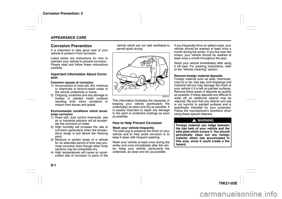 SUZUKI GRAND VITARA 2009 Owners Manual 9-1APPEARANCE CARE
79K21-03E
Corrosion PreventionIt is important to take good care of your
vehicle to protect it from corrosion.
Listed below are instructions for how to
maintain your vehicle to preve SUZUKI GRAND VITARA 2009 Owners Manual 9-1APPEARANCE CARE
79K21-03E
Corrosion PreventionIt is important to take good care of your
vehicle to protect it from corrosion.
Listed below are instructions for how to
maintain your vehicle to preve