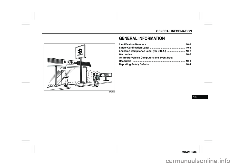 SUZUKI GRAND VITARA 2009 Owners Manual GENERAL INFORMATION
10
79K21-03E
54G072
GENERAL INFORMATIONIdentification Numbers ....................................................... 10-1
Safety Certification Label ............................ SUZUKI GRAND VITARA 2009 Owners Manual GENERAL INFORMATION
10
79K21-03E
54G072
GENERAL INFORMATIONIdentification Numbers ....................................................... 10-1
Safety Certification Label ............................