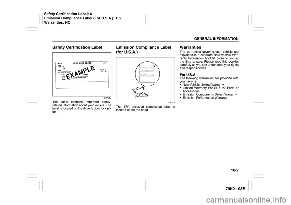 SUZUKI GRAND VITARA 2009 Owners Manual 10-2
GENERAL INFORMATION
79K21-03E
Safety Certification Label
52D059
This label contains important safety-
related information about your vehicle. The
label is located on the driver’s door lock pil- SUZUKI GRAND VITARA 2009 Owners Manual 10-2
GENERAL INFORMATION
79K21-03E
Safety Certification Label
52D059
This label contains important safety-
related information about your vehicle. The
label is located on the driver’s door lock pil-