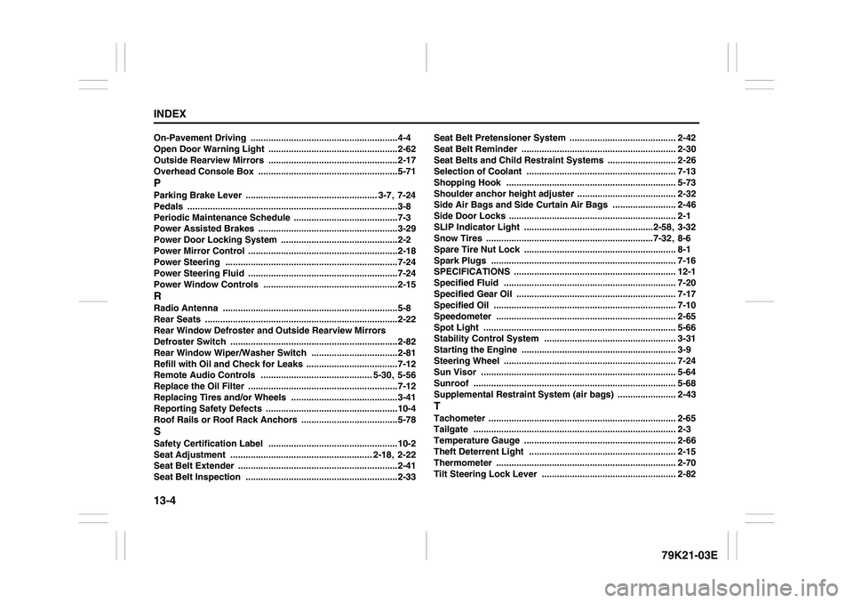SUZUKI GRAND VITARA 2009 Owners Manual 13-4INDEX
79K21-03E
On-Pavement Driving
..........................................................4-4
Open Door Warning Light
...................................................2-62
Outside Rearview SUZUKI GRAND VITARA 2009 Owners Manual 13-4INDEX
79K21-03E
On-Pavement Driving
..........................................................4-4
Open Door Warning Light
...................................................2-62
Outside Rearview