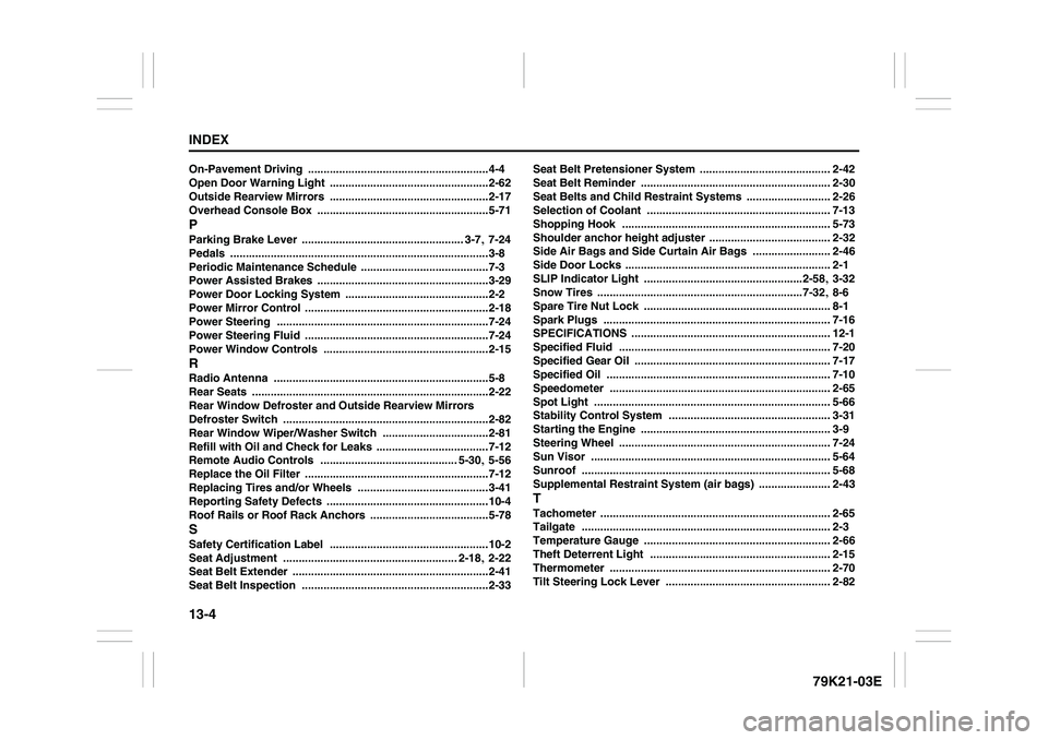 SUZUKI GRAND VITARA 2009 Service Manual 13-4INDEX
79K21-03E
On-Pavement Driving
 ..........................................................4-4
Open Door Warning Light
 ...................................................2-62
Outside Rearview