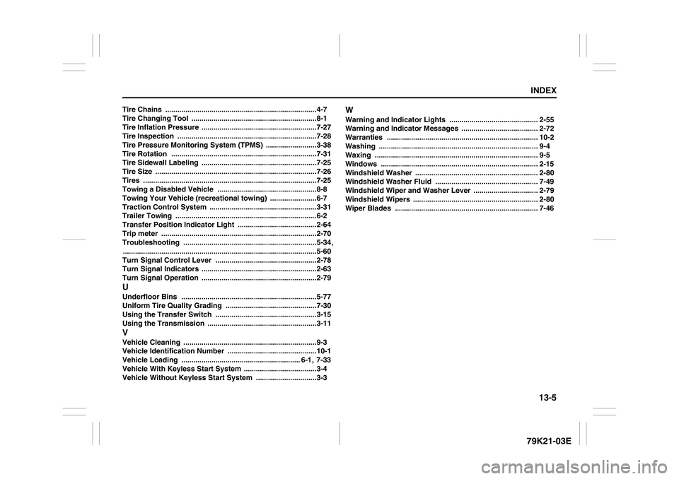 SUZUKI GRAND VITARA 2009 Owners Manual 13-5
INDEX79K21-03E
Tire Chains
...........................................................................4-7
Tire Changing Tool
..............................................................8-1
Ti SUZUKI GRAND VITARA 2009 Owners Manual 13-5
INDEX79K21-03E
Tire Chains
...........................................................................4-7
Tire Changing Tool
..............................................................8-1
Ti