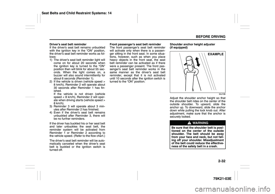 SUZUKI GRAND VITARA 2006  Owners Manual 2-32
BEFORE DRIVING
79K21-03E
Driver’s seat belt reminder
If the driver’s seat belt remains unbuckled
with the ignition key in the “ON” position,
the driver’s seat belt reminder works as fol