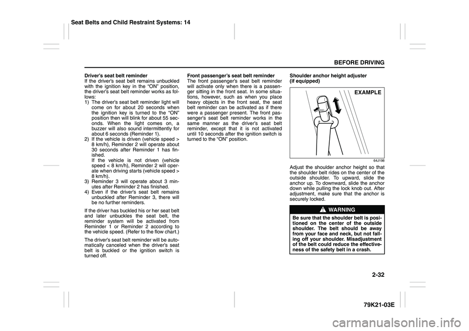 SUZUKI GRAND VITARA 2012  Owners Manual 2-32
BEFORE DRIVING
79K21-03E
Driver’s seat belt reminder
If the driver’s seat belt remains unbuckled
with the ignition key in the “ON” position,
the driver’s seat belt reminder works as fol