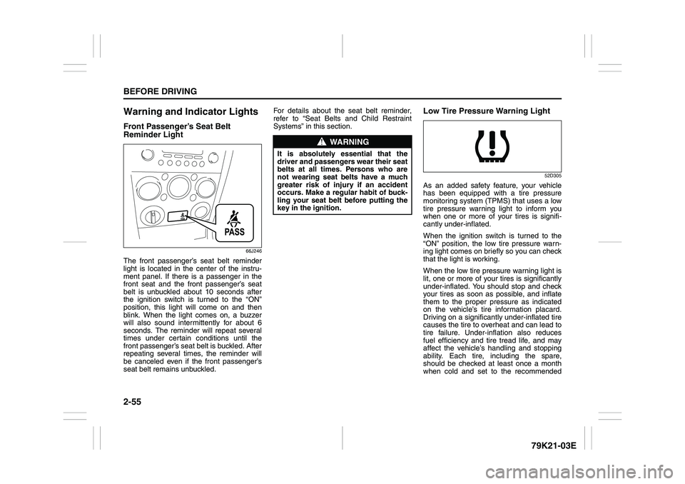 SUZUKI GRAND VITARA 2012 Owners Manual 2-55BEFORE DRIVING
79K21-03E
Warning and Indicator LightsFront Passenger’s Seat Belt
Reminder Light
66J246
The front passenger’s seat belt reminder
light is located in the center of the instru-
m SUZUKI GRAND VITARA 2012 Owners Manual 2-55BEFORE DRIVING
79K21-03E
Warning and Indicator LightsFront Passenger’s Seat Belt
Reminder Light
66J246
The front passenger’s seat belt reminder
light is located in the center of the instru-
m